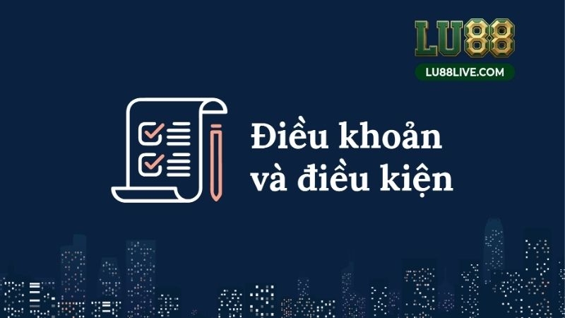 Điều Khoản Điều Kiện Tại Lu88 